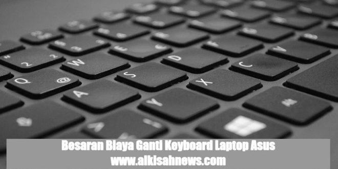 Biaya Ganti Keyboard Laptop Asus Ternyata Standar
