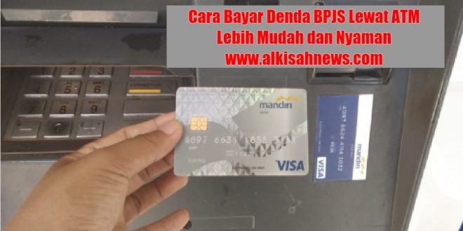 Cara Bayar Denda BPJS Lewat ATM Lebih Mudah dan Nyaman