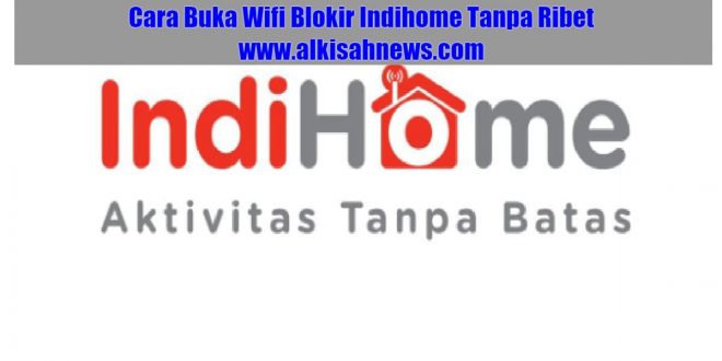 Cara Buka Wifi Blokir Indihome Tanpa Ribet