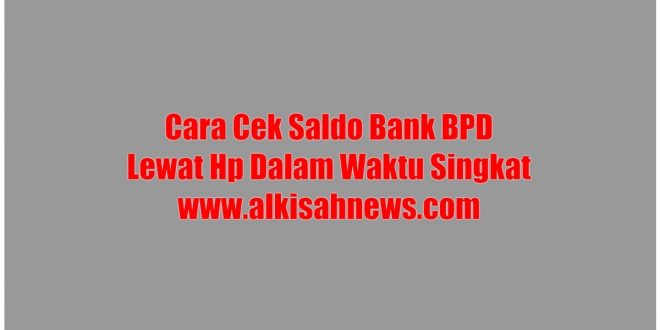 Cara Cek Saldo Bank BPD Lewat Hp Dalam Waktu Singkat