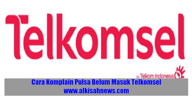 Cara Komplain Pulsa Belum Masuk Telkomsel