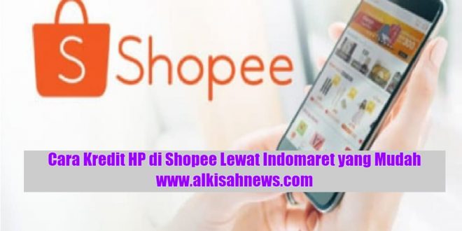 Cara Kredit HP di Shopee Lewat Indomaret yang Mudah