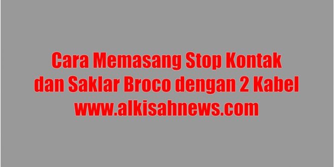 Cara Memasang Stop Kontak dan Saklar Broco dengan 2 Kabel