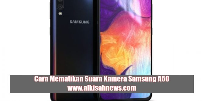 Cara Mematikan Suara Kamera Samsung A50