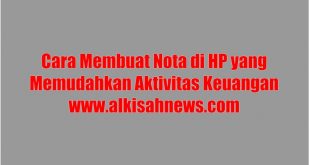 Cara Membuat Nota di HP yang Memudahkan Aktivitas Keuangan