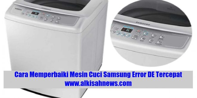 Cara Memperbaiki Mesin Cuci Samsung Error DE Tercepat