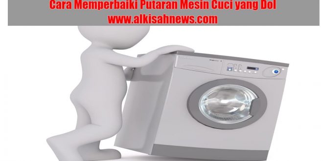 Cara Memperbaiki Putaran Mesin Cuci yang Dol