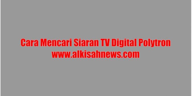 Cara Mencari Siaran TV Digital Polytron