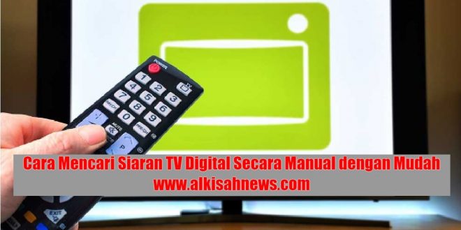 Cara Mencari Siaran TV Digital Secara Manual dengan Mudah