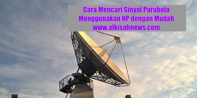 Cara Mencari Sinyal Parabola Menggunakan HP dengan Mudah