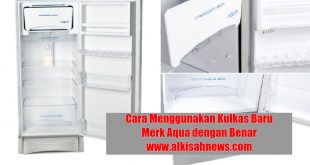 Cara Menggunakan Kulkas Baru Merk Aqua dengan Benar