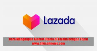 Cara Menghapus Alamat Utama di Lazada dengan Tepat