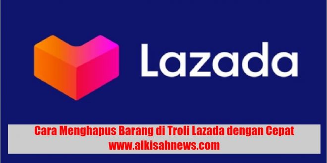 Cara Menghapus Barang di Troli Lazada dengan Cepat