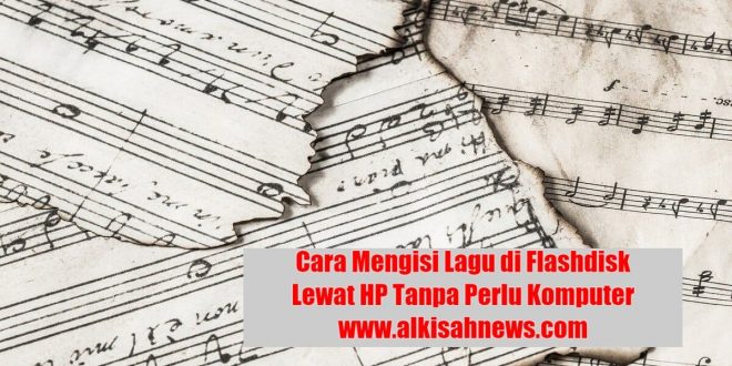 Cara Mengisi Lagu di Flashdisk Lewat HP Tanpa Perlu Komputer