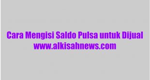 Cara Mengisi Saldo Pulsa untuk Dijual