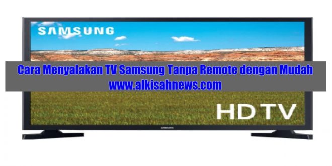 Cara Menyalakan TV Samsung Tanpa Remote dengan Mudah