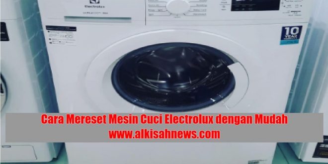 Cara Mereset Mesin Cuci Electrolux dengan Mudah