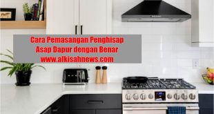 Cara Pemasangan Penghisap Asap Dapur dengan Benar