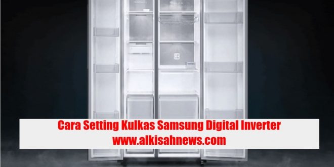 Cara Setting Kulkas Samsung Digital Inverter