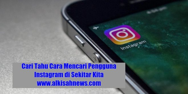 Cari Tahu Cara Mencari Pengguna Instagram di Sekitar Kita