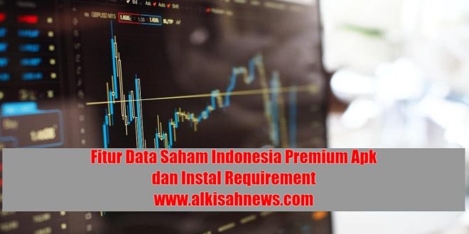 Fitur Data Saham Indonesia Premium Apk dan Instal Requirement