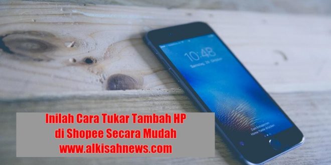 Inilah Cara Tukar Tambah HP di Shopee Secara Mudah