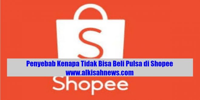 Kenapa Tidak Bisa Beli Pulsa di Shopee