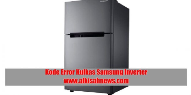 Kode Error Kulkas Samsung Inverter