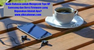 Kode Rahasia untuk Mengecek Tipe HP Samsung dan Versi Firmware yang Digunakan Adalah Apa