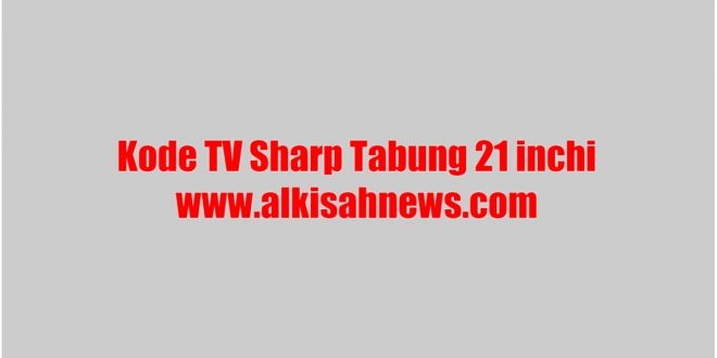 Kode TV Sharp Tabung 21 inchi