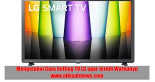 Mengetahui Cara Setting TV LG agar Jernih Warnanya