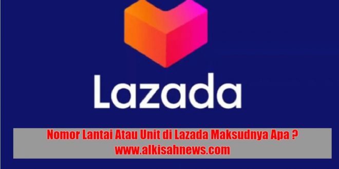 Nomor Lantai Atau Unit di Lazada Maksudnya Apa