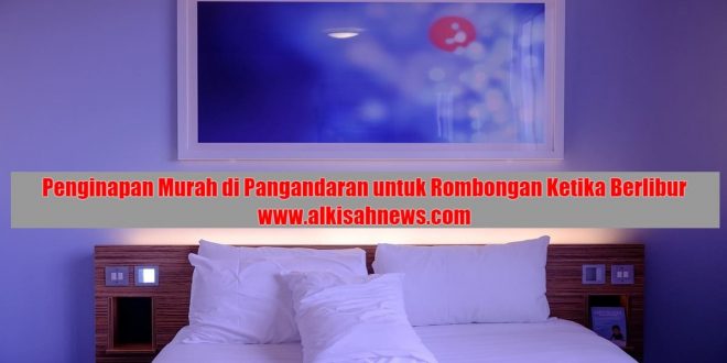 Penginapan Murah di Pangandaran untuk Rombongan Ketika Berlibur