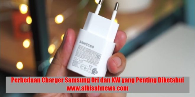 Perbedaan Charger Samsung Ori dan KW yang Penting Diketahui
