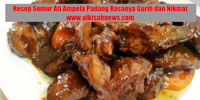 Resep Semur Ati Ampela Padang Rasanya Gurih dan Nikmat