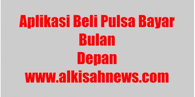 Aplikasi Beli Pulsa Bayar Bulan Depan