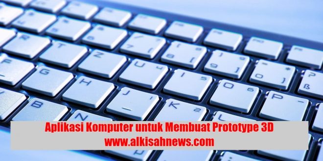 Aplikasi Komputer yang Digunakan untuk Membuat Prototype 3D Adalah