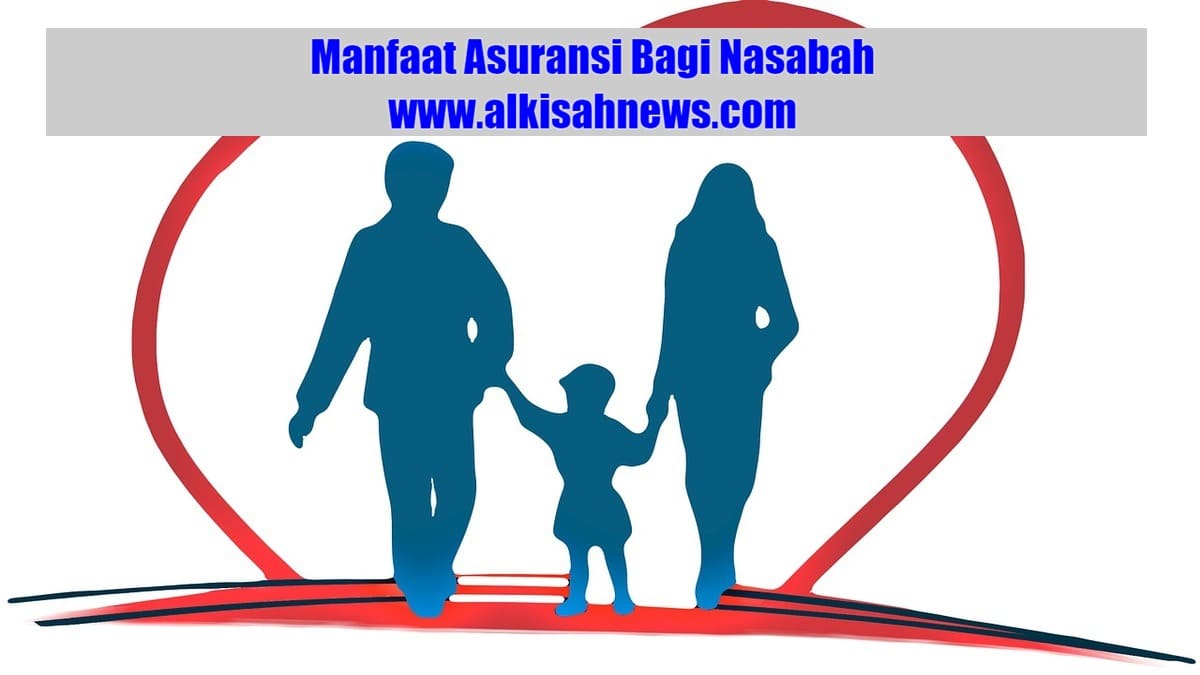 Berikut Ini Salah Satu Manfaat Asuransi Bagi Nasabah Adalah Apa?