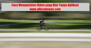 Cara Memperjelas Video yang Blur Tanpa Aplikasi