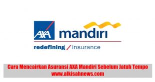 Cara Mencairkan Asuransi AXA Mandiri Sebelum Jatuh Tempo