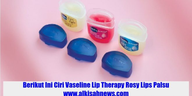 Ciri Vaseline Lip Therapy Rosy Lips Palsu