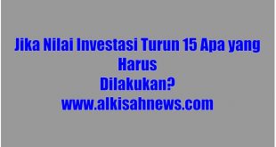 Jika Nilai Investasi Turun 15 Apa yang Harus Dilakukan ?