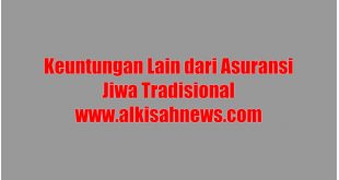 Keuntungan Lain dari Asuransi Jiwa Tradisional