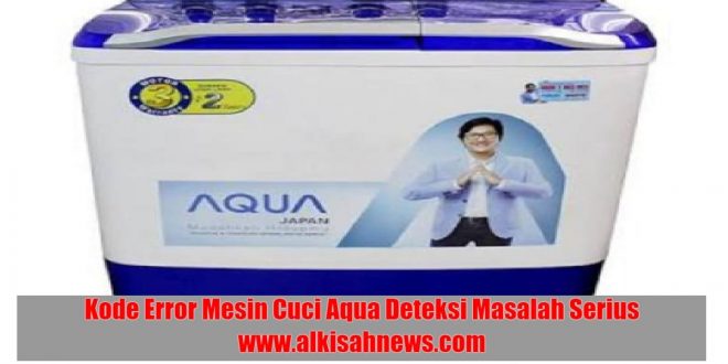 Kode Error Mesin Cuci Aqua Deteksi Masalah Serius