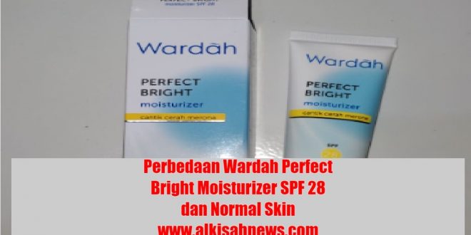 Perbedaan Wardah Perfect Bright Moisturizer SPF 28 dan Normal Skin