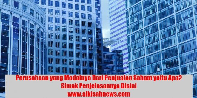 Perusahaan yang Modalnya Dari Penjualan Saham yaitu