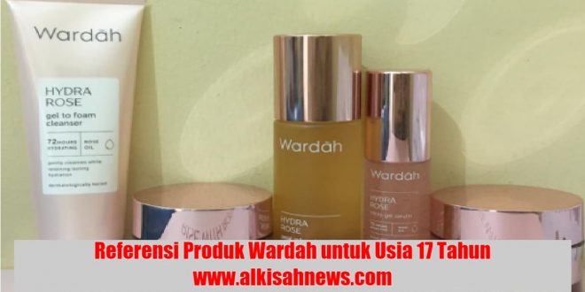 Referensi Produk Wardah untuk Usia 17 Tahun