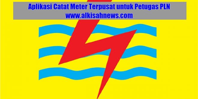 Aplikasi Catat Meter Terpusat untuk Petugas PLN