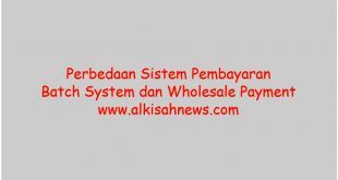 Bedakan Sistem Pembayaran Batch System dan Wholesale Payment