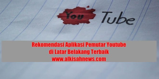 Rekomendasi Aplikasi Pemutar Youtube di Latar Belakang Terbaik